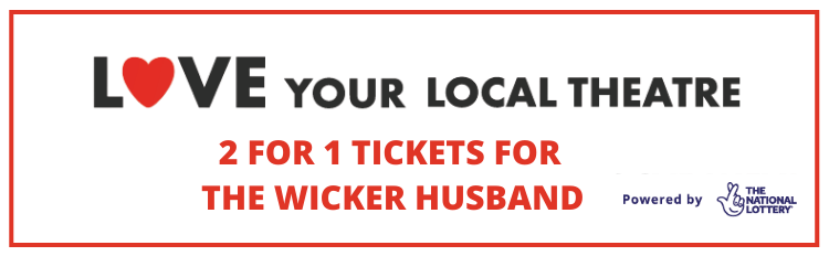 Love Your Local Theatre 2 For 1 Tickets For The Wicker Husband